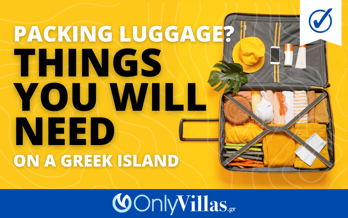 Packing luggage for a greek island Here is a Packing List with all the things you will need to bring with
